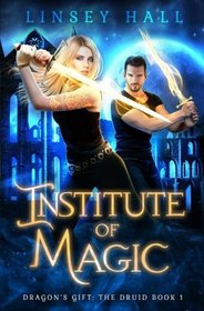 Institute of Magic (Dragon's Gift: The Druid, Bk 1)