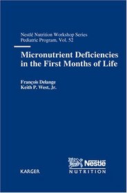 Micronutrient Deficiencies in the First Months of Life (Nestle Nutrition Workshop Series: Pediatric Program)