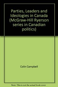 Parties, leaders, and ideologies in Canada (McGraw-Hill Ryerson series in Canadian politics)