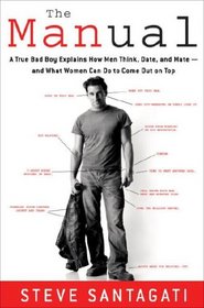 The Manual: A True Bad Boy Explains How Men Think, Date, and Mate--and What Women Can Do to Come Out on Top