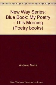 New Way Series: Blue Book: My Poetry - This Morning (Poetry books)