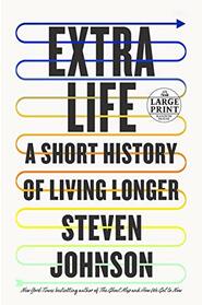 Extra Life: A Short History of Living Longer (Random House Large Print)