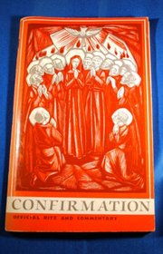 The Rite for Confirmation: A People's Booklet with Official Text and Biblical/Liturgical Commentary