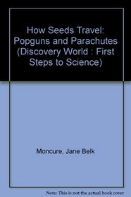 How Seeds Travel: Popguns and Parachutes (Discovery World : First Steps to Science)