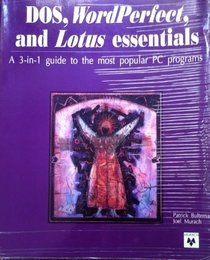 Dos, Wordperfect, and Lotus Essentials: A 3-In-1 Guide to the Most Popular PC Programs