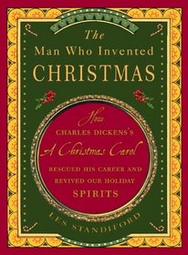 The Man Who Invented Christmas: How Charles Dickens's A Christmas Carol Rescued His Career and Revived Our Holiday Spirits