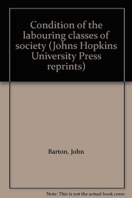 Condition of the labouring classes of society (Johns Hopkins University Press reprints)