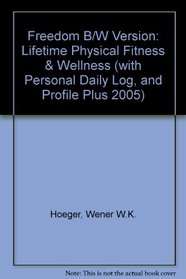 Freedom B/W Version: Lifetime Physical Fitness & Wellness (with Personal Daily Log, and Profile Plus 2005)