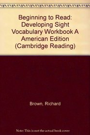 Beginning to Read: Developing Sight Vocabulary Workbook (Cambridge Reading)