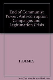 End of Communist Power: Anti-corruption Campaigns and Legitimation Crisis