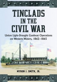 Tinclads in the Civil War: Union light-Draught Gunboat Operations on Western Waters, 1862-1865