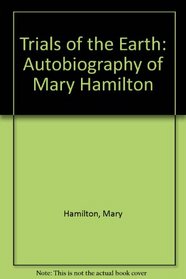 Trials of the Earth: The Autobiography of Mary Hamilton