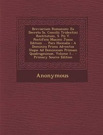 Breviarium Romanum: Ex Decreto SS. Concilii Tridentini Restitutum, S. Pii V. Pontificis Maximi Jussu Editum .... Pars Hiemalis: A Dominica (Romanian Edition)