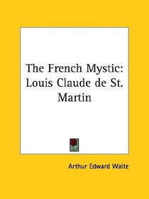 The French Mystic: Louis Claude de St. Martin