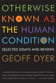 Otherwise Known as the Human Condition: Selected Essays and Reviews