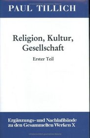 Religion, Kultur, Gesellschaft: Unveroffentlichte Texte Aus Der Deutschen Zeit (1908-1933) (Tillich, Paul//Main Works/Hauptwerke) (German Edition) (Book 1)