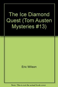 The Ice Diamond Quest (Tom Austen Mysteries #13)