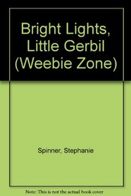 Bright Lights, Little Gerbil (Weebie Zone)