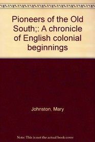 Pioneers of the Old South;: A chronicle of English colonial beginnings
