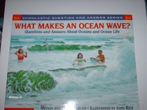 What Makes an Ocean Wave: Questions and Answers About Oceans (Scholastic Question and Answer Series.)