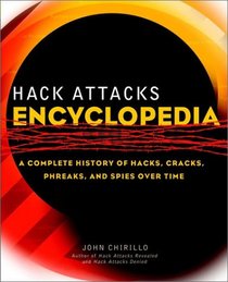 Hack Attacks Encyclopedia: A Complete History of Hacks, Cracks, Phreaks, and Spies over Time