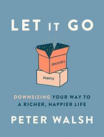 Let It Go: Downsizing Your Way to a Richer, Happier Life