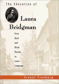 The Education of Laura Bridgman : First Deaf and Blind Person to Learn Language