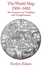 The World Map, 1300--1492: The Persistence of Tradition and Transformation (Published in cooperation with the Center for American Places, Santa Fe, New Mexico, and Staunton, Virginia)