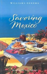 Savoring Mexico: Recipes and Reflections on Mexican Cooking (Savoring ...)