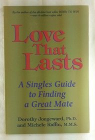 Love That Lasts: A Singles Guide to Finding a Great Mate