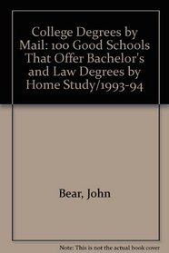 College Degrees by Mail: 100 Good Schools That Offer Bachelor's and Law Degrees by Home Study/1993-94 (Bear's Guide to College Degrees by Mail & Internet)