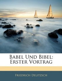 Babel Und Bibel: Erster Vortrag (German Edition)