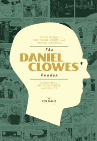 The Daniel Clowes Reader: Ghost World, Nine Short Stories, and Critical Materials