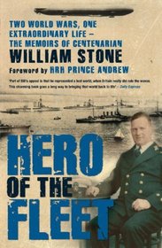 Hero of the Fleet: Two World Wars, One Extraordinary Life - The Memoirs of Centenarian William Stone