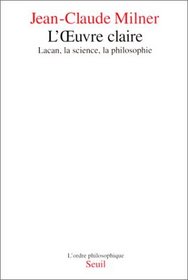 L'euvre claire: Lacan, la science, la philosophie (L'Ordre philosophique) (French Edition)