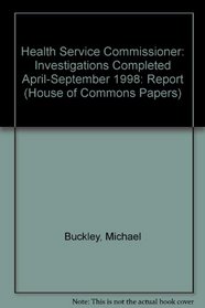Health Service Commissioner: Investigations Completed April-September 1998: Report (House of Commons Papers)