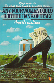 Any four women could rob the Bank of Italy: A novel