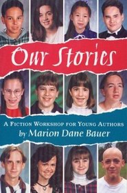 Our Stories : A Fiction Workshop for Young Authors (Follow-Up To: What's Your Story?)