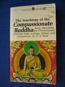 The Teachings of the Compassionate Buddha: Early Discourses, The Dhammapada and Later Basic Writings (Mentor S.)