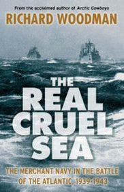 The Real Cruel Sea: The Merchant Navy in the Battle of the Atlantic, 1939-1943