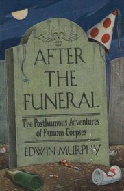 After the Funeral: The Posthumous Adventures of Famous Corpses