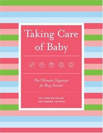 Taking Care Of Baby: The Ultimate Organizer For Busy Parents