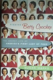 Finding Betty Crocker: The Secret Life of Americas First Lady