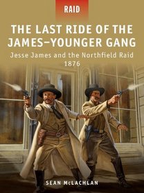 The Last Ride of the James-Younger Gang & Jesse James & the Northfield Raid 1876