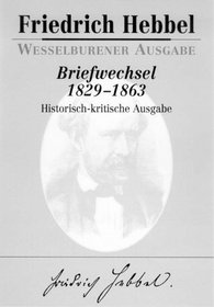 Briefwechsel 1829-1863: Wesselburener Ausgabe : historisch-kritische Ausgabe in funf Banden (German Edition)