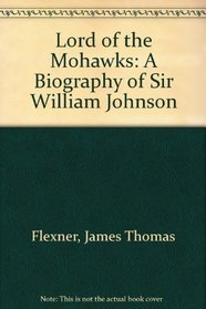 Lord of the Mohawks: A Biography of Sir William Johnson