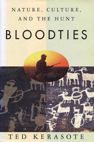 Bloodties : Nature, Culture, and the Hunt