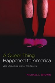 A Queer Thing Happened to America: And What a Long, Strange Trip It's Been