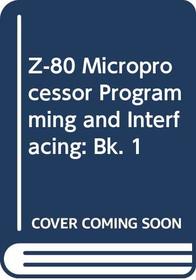 Z-80 microprocessor: Programming  interfacing (Blacksburg continuing education series)