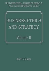 Business Ethics and Strategy Volumes I and II (The International Library of Essays in Public and Professional Ethics) (v. 1 & v. 2)